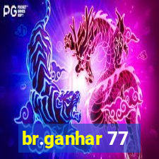 br.ganhar 77